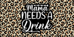 Mama Needs A Drink Stubby Holder/ Can Cooler